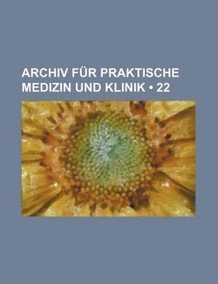 Book cover for Archiv Fur Praktische Medizin Und Klinik (22)