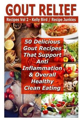 Book cover for Gout Relief Recipes Vol 2 - 50 Delicious Gout Recipes That Support Anti Inflammation & Overall Healthy Clean Eating