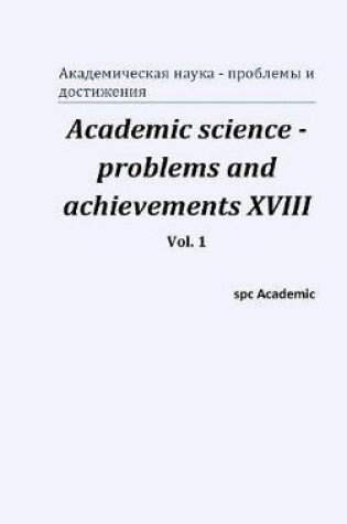 Cover of Academic science - problems and achievements XVIII. Vol. 1