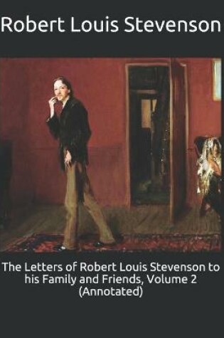 Cover of The Letters of Robert Louis Stevenson to his Family and Friends, Volume 2 (Annotated)