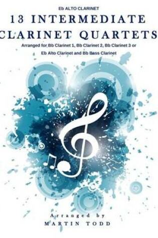 Cover of 13 Intermediate Clarinet Quartets - Eb Alto Clarinet