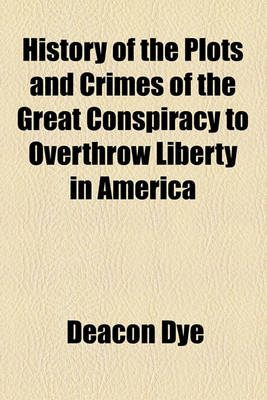 Book cover for History of the Plots and Crimes of the Great Conspiracy to Overthrow Liberty in America