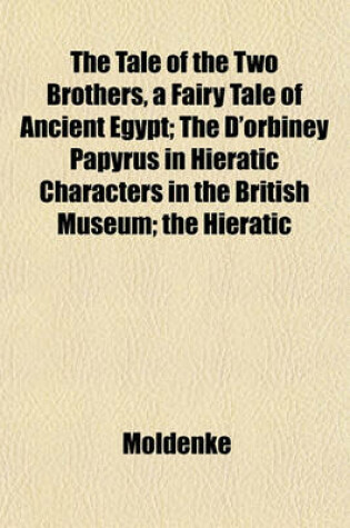 Cover of The Tale of the Two Brothers, a Fairy Tale of Ancient Egypt; The D'Orbiney Papyrus in Hieratic Characters in the British Museum; The Hieratic