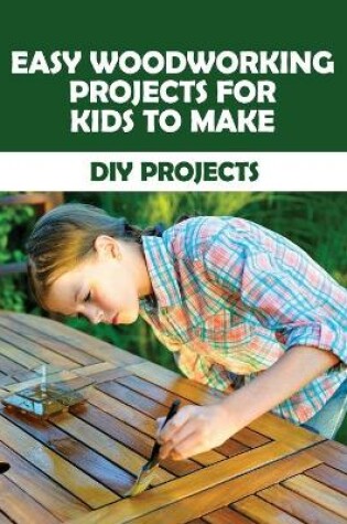 Cover of Easy Woodworking Projects For Kids To Make