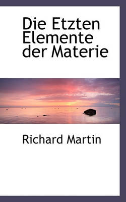 Book cover for Die Etzten Elemente Der Materie