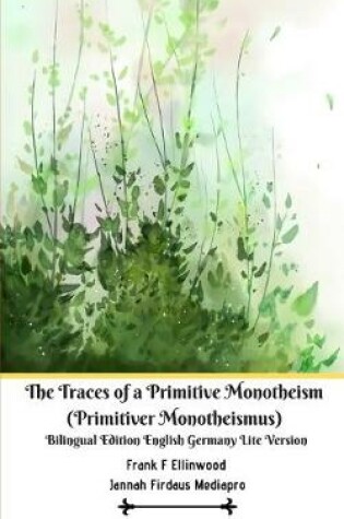 Cover of The Traces of a Primitive Monotheism (Primitiver Monotheismus) Bilingual Edition English Germany Lite Version