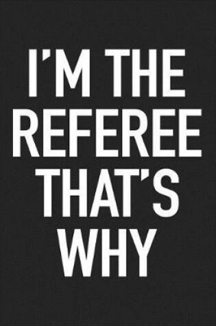 Cover of I'm the Referee That's Why