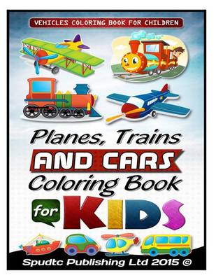 Book cover for Planes, Trains and Cars Coloring Book For Kids