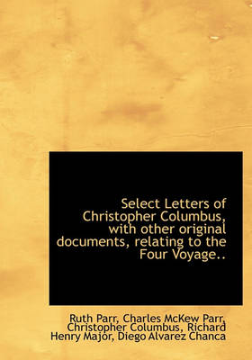 Book cover for Select Letters of Christopher Columbus, with Other Original Documents, Relating to the Four Voyage..