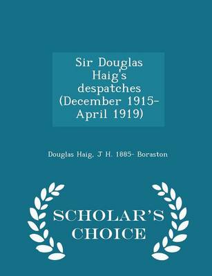 Book cover for Sir Douglas Haig's Despatches (December 1915-April 1919) - Scholar's Choice Edition