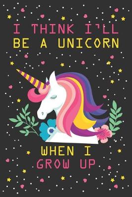 Book cover for I think i'll be a unicorn when i grow up