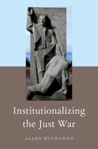 Cover of Institutionalizing the Just War