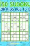 Book cover for 150 Sudoku for Kids Age 10-12