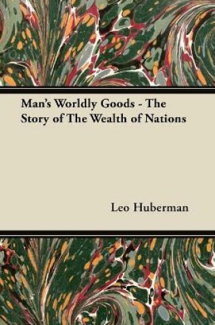 Cover of Man's Worldly Goods - The Story of The Wealth of Nations