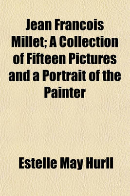 Book cover for Jean Francois Millet; A Collection of Fifteen Pictures and a Portrait of the Painter