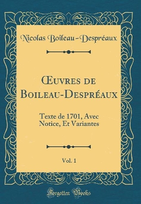 Book cover for uvres de Boileau-Despréaux, Vol. 1: Texte de 1701, Avec Notice, Et Variantes (Classic Reprint)