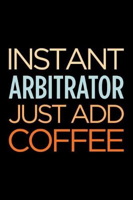 Book cover for Instant Arbitrator Just Add Coffee