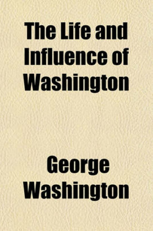 Cover of The Life and Influence of Washington