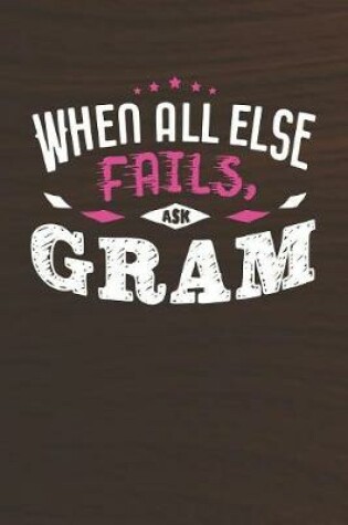 Cover of When All Else Fails Ask Gram