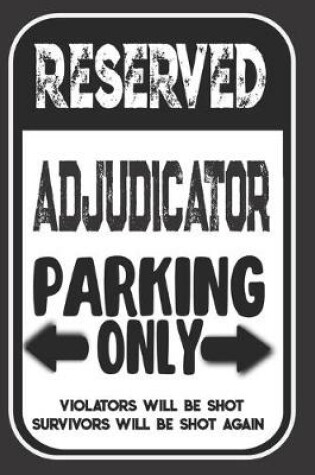 Cover of Reserved Adjudicator Parking Only. Violators Will Be Shot. Survivors Will Be Shot Again