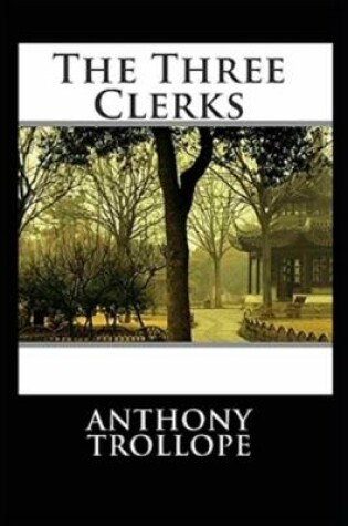 Cover of The Three Clerks By Anthony Trollope [Annotated]