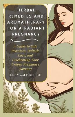 Book cover for Herbal Remedies and Aromatherapy for a Radiant Pregnancy