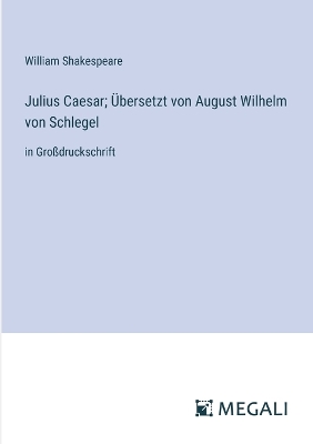 Book cover for Julius Caesar; Übersetzt von August Wilhelm von Schlegel