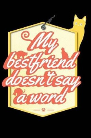 Cover of My Best Friend Doesn't Say A Word Cat Journal