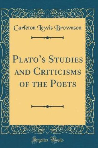 Cover of Plato's Studies and Criticisms of the Poets (Classic Reprint)