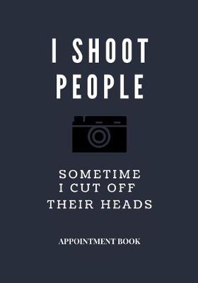 Book cover for Photographer Appointment book - blue cover navy I shoot people and sometime I cut off their heads