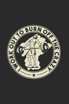 Book cover for I Work Out To Burn Off The Crazy