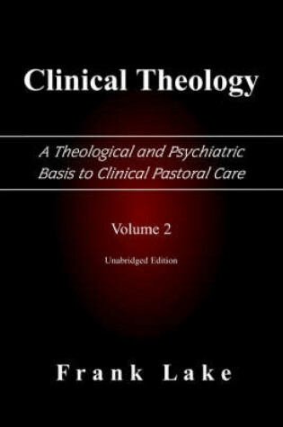 Cover of Clinical Theology, A Theological and Psychiatric Basis to Clinical Pastoral Care, Volume 2