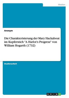 Book cover for Die Charakterisierung der Mary Hackabout im Kupferstich A Harlot's Progress von William Hogarth (1732)