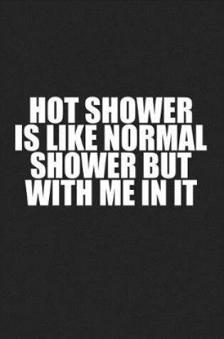 Cover of Hot Shower Is Like Normal Shower But with Me in It