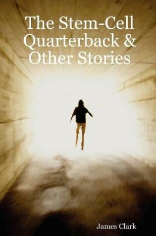 Cover of The Stem-Cell Quarterback & Other Stories
