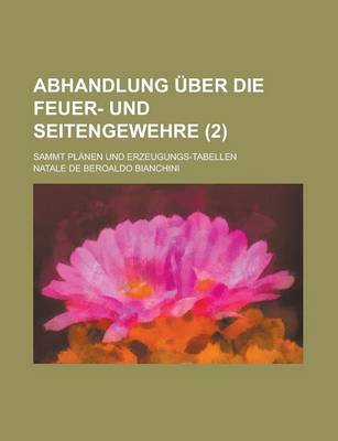 Book cover for Abhandlung Uber Die Feuer- Und Seitengewehre; Sammt Planen Und Erzeugungs-Tabellen (2 )