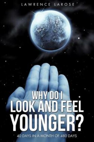 Cover of Why Do I Look and Feel Younger?