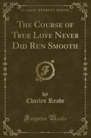 Cover of The Course of True Love Never Did Run Smooth (Classic Reprint)