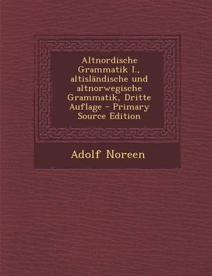 Book cover for Altnordische Grammatik I., Altislandische Und Altnorwegische Grammatik, Dritte Auflage - Primary Source Edition