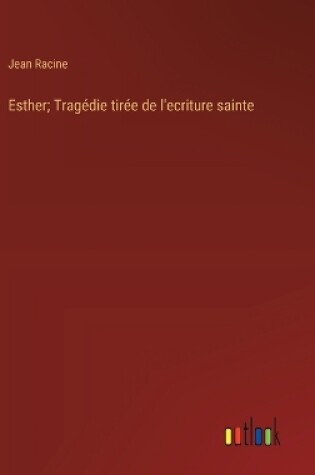 Cover of Esther; Tragédie tirée de l'ecriture sainte