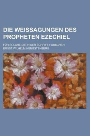 Cover of Die Weissagungen Des Propheten Ezechiel; Fur Solche Die in Der Schrift Forschen