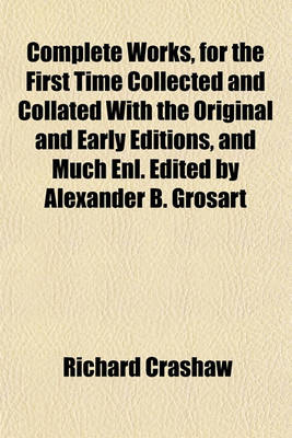 Book cover for Complete Works, for the First Time Collected and Collated with the Original and Early Editions, and Much Enl. Edited by Alexander B. Grosart