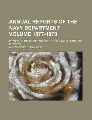 Book cover for Annual Reports of the Navy Department Volume 1877-1878; Report of the Secretary of the Navy. Miscellaneous Reports