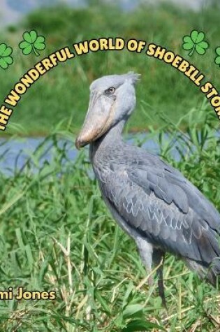 Cover of The Wonderful World of Shoebill Storks