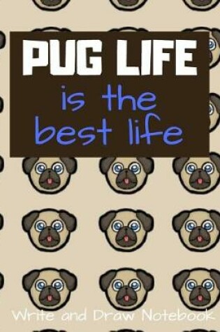 Cover of Pug Life Is the Best Life Write and Draw Notebook