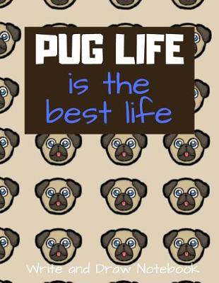 Book cover for Pug Life Is the Best Life Write and Draw Notebook