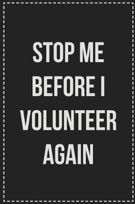 Book cover for Stop Me Before I Volunteer Again