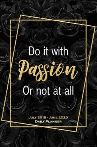 Cover of Do It With Passion Or Not At All. July 2019 - June 2020 Daily Planner