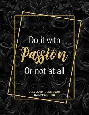 Book cover for Do It With Passion Or Not At All. July 2019 - June 2020 Daily Planner