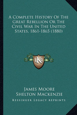 Book cover for A Complete History of the Great Rebellion or the Civil War Ia Complete History of the Great Rebellion or the Civil War in the United States, 1861-1865 (1880) N the United States, 1861-1865 (1880)